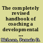 The completely revised handbook of coaching a developmental approach /