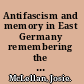 Antifascism and memory in East Germany remembering the International Brigades, 1945-1989 /