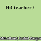 Hi! teacher /