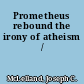 Prometheus rebound the irony of atheism /