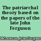 The patriarchal theory based on the papers of the late John Ferguson McLennan.