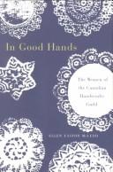 In good hands : the women of the Canadian Handicrafts Guild /
