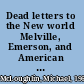 Dead letters to the New world Melville, Emerson, and American transcendentalism /