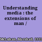 Understanding media : the extensions of man /