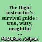 The flight instructor's survival guide : true, witty, insightful stories illustrating the fundamentals of instructing /