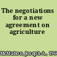 The negotiations for a new agreement on agriculture