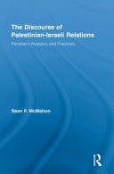 The discourse of Palestinian-Israeli relations persistent analytics and practices /