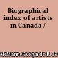 Biographical index of artists in Canada /