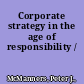 Corporate strategy in the age of responsibility /