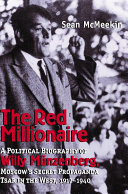 The red millionaire a political biography of Willi Münzenberg, Moscow's secret propaganda tsar in the West /