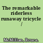 The remarkable riderless runaway tricycle /