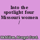 Into the spotlight four Missouri women /