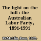 The light on the hill : the Australian Labor Party, 1891-1991 /