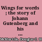 Wings for words ; the story of Johann Gutenberg and his invention of printing /