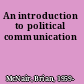 An introduction to political communication