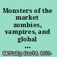 Monsters of the market zombies, vampires, and global capitalism /