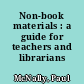 Non-book materials : a guide for teachers and librarians /