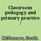 Classroom pedagogy and primary practice /