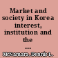 Market and society in Korea interest, institution and the textile industry /