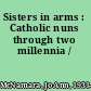 Sisters in arms : Catholic nuns through two millennia /