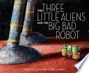 The three little aliens and the big bad robot /