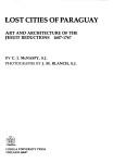 Lost cities of Paraguay : art and architecture of the Jesuit reductions, 1607-1767 /
