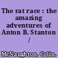 The rat race : the amazing adventures of Anton B. Stanton /