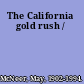 The California gold rush /