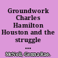 Groundwork Charles Hamilton Houston and the struggle for civil rights /