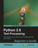 Python 2.6 text processing beginner's guide : the easiest way to learn how to manipulate text with Python /