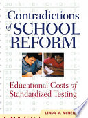 Contradictions of school reform educational costs of standardized testing /