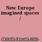 New Europe imagined spaces /