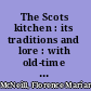 The Scots kitchen : its traditions and lore : with old-time recipes /
