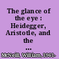 The glance of the eye : Heidegger, Aristotle, and the ends of theory /