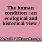 The human condition : an ecological and historical view /