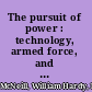 The pursuit of power : technology, armed force, and society since A.D. 1000 /