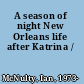 A season of night New Orleans life after Katrina /