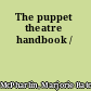 The puppet theatre handbook /