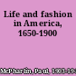 Life and fashion in America, 1650-1900