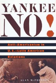 Yankee no! : anti-Americanism in U.S.--Latin American relations /