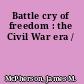 Battle cry of freedom : the Civil War era /