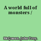 A world full of monsters /