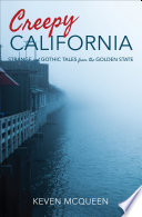 Creepy California : strange and Gothic tales from the Golden State /