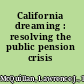 California dreaming : resolving the public pension crisis /