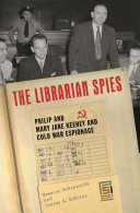 The librarian spies : Philip and Mary Jane Keeney and Cold War espionage /