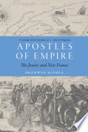 Apostles of Empire The Jesuits and New France /