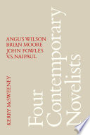 Four contemporary novelists Angus Wilson, Brian Moore, John Fowles, V.S. Naipaul /