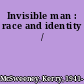 Invisible man : race and identity /