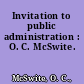 Invitation to public administration : O. C. McSwite.