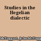 Studies in the Hegelian dialectic